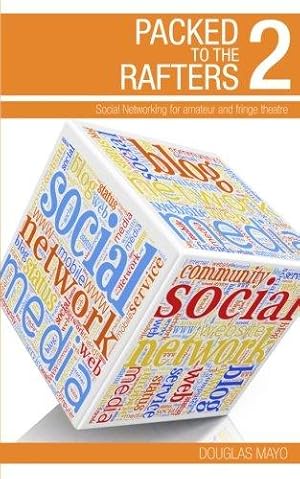 Seller image for Packed To The Rafters 2 - Social Networks: Social networking for amateur and fringe theatre: Volume 2 for sale by WeBuyBooks