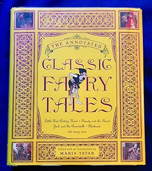 Imagen del vendedor de THE ANNOTATED CLASSIC FAIRY TALES; Edited, with an Introduction and Notes by Maria Tatar / Translations by Maria Tatar / Little Red Riding Hood / Beauty and the Beast / Jack and the Beanstalk / Bluebeard and many more a la venta por Borg Antiquarian