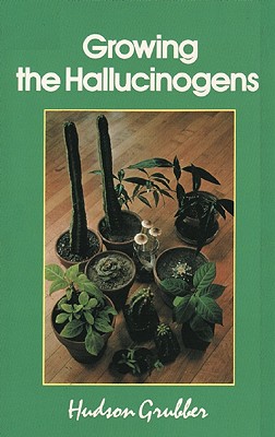 Seller image for Growing the Hallucinogens: How to Cultivate and Harvest Legal Psychoactive Plants (Paperback or Softback) for sale by BargainBookStores