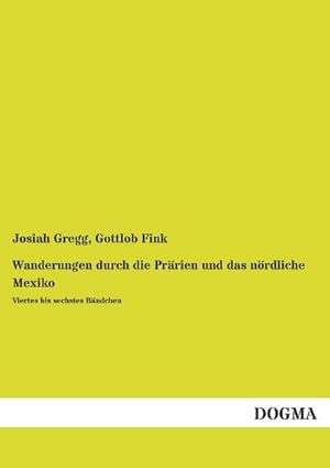 Bild des Verkufers fr Wanderungen durch die Prrien und das nrdliche Mexiko : Viertes bis sechstes Bndchen zum Verkauf von AHA-BUCH