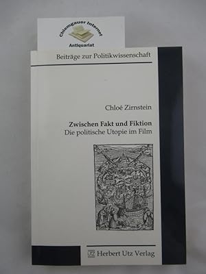 Zwischen Fakt und Fiktion. Die politische Utopie im Film. Beiträge zur Politikwissenschaft. Bd. 6