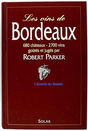 Les vins de Bordeaux 680 châteaux 2700 vins goûtés et jugés