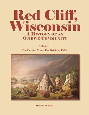 Bild des Verkufers fr Red Cliff, Wisconsin : A History of an Ojibwe Community: The Earliest Years: The Origin to 1854 zum Verkauf von GreatBookPrices