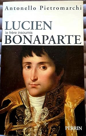 Bild des Verkufers fr LUCIEN BONAPARTE Le FRERE INSOUMIS Napoleon zum Verkauf von CARIOU1