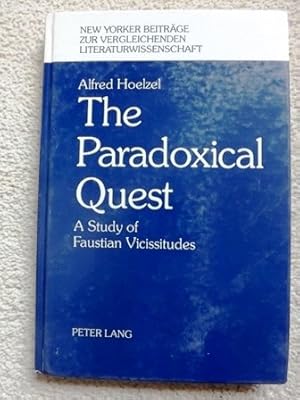 The Paradoxical Quest: A Study of Faustian Vicissitudes (New Yorker Beitrage Zur Vergleichenden L...