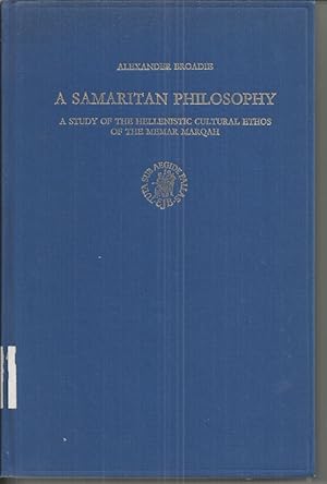 A Samaritan Philosophy: A Study of the Hellenistic Cultural Ethos of the Memar Marqah