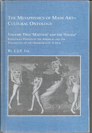 The Metaphysics of Mass Art: Cultural Ontology: Volume Two - 'Madness and the Savage' - Indigenou...