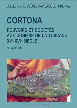 Image du vendeur pour Cortona pouvoirs et socits aux confins de la Toscane : XV XVI siecle mis en vente par Studio Bibliografico Viborada