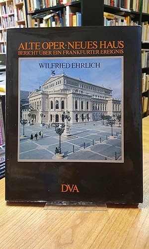 Alte Oper - Neues Haus - Bericht über ein Frankfurter Ereignis,