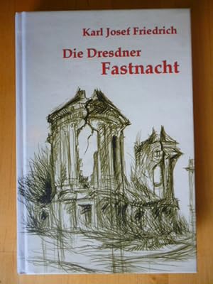 Die Dresdner Fastnacht. Ein Erlebnisbericht vom 13. Februar 1945.