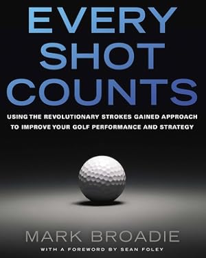 Bild des Verkufers fr Every Shot Counts: Using the Revolutionary Strokes Gained Approach to Improve Your Golf Performance and Strategy (Hardback or Cased Book) zum Verkauf von BargainBookStores