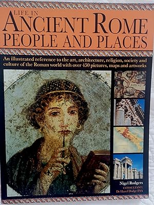 Life in Ancient Rome: People and Places: An Illustrated Reference to the Art, Architecture, Relig...