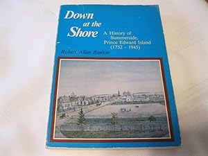 Down at the Shore: A History of Summerside, Prince Edward Island (1752-1945)
