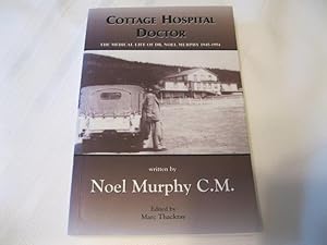 Cottage Hospital Doctor: The Medical Life of Dr. Noel Murphy 1945-1954