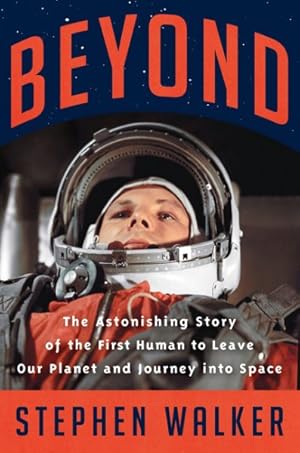 Seller image for Beyond : The Astonishing Story of the First Human Being to Leave Our Planet and Journey into Space for sale by GreatBookPrices