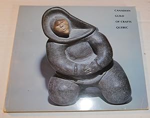 Seller image for CANADIAN GUILD OF CRAFTS QUEBEC: THE PERMANENT COLLECTION INUIT ARTS AND CRAFTS C.1900-1980. for sale by Blue Mountain Books & Manuscripts, Ltd.