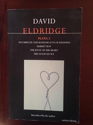 Seller image for Eldridge Plays: 2: Incomplete and Random Acts of Kindness, Market Boy, The Knot of the Heart, The Stock Da'wa (Contemporary Dramatists) for sale by Aegean Agency