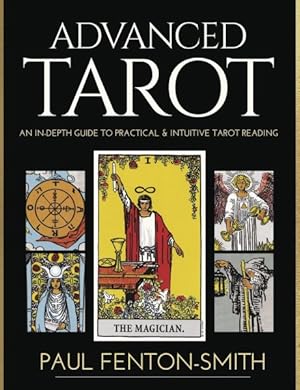 Seller image for Advanced Tarot : An In-Depth Guide to Practical and Intuitive Tarot Card Reading for sale by GreatBookPrices