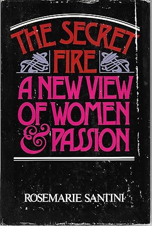 Immagine del venditore per The Secret Fire: A New View of Women and Passion venduto da Cher Bibler