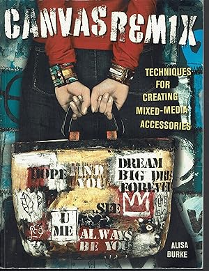 Immagine del venditore per Canvas Remix: Techniques For Creating Mixed-Media Accessories venduto da fourleafclover books