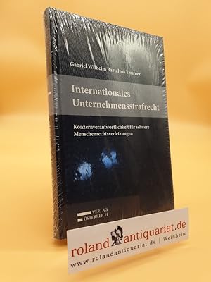 Internationales Unternehmensstrafrecht : Konzernverantwortlichkeit für schwere Menschenrechtsverl...