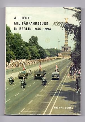 Bild des Verkufers fr Alliierte Militrfahrzeuge in Berlin 1945 - 1994. zum Verkauf von Kunze, Gernot, Versandantiquariat