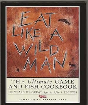 Eat Like a Wild Man 110 Years of Great Sports Afield Recipes