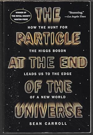 Seller image for THE PARTICLE AT THE END OF THE UNIVERSE; How the Hunt for the Higgs Boson Leads Us to the Edge of a New World for sale by Books from the Crypt