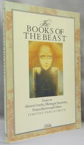 The Books of the Beast. Essays on Aleister Crowley, Montague Summers, Francis Barrett and others.