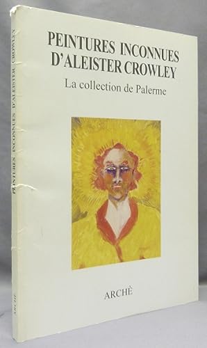 Peintures Inconnues D'Aleister Crowley. La Collection De Palerme. Catalogue publié sous la direct...