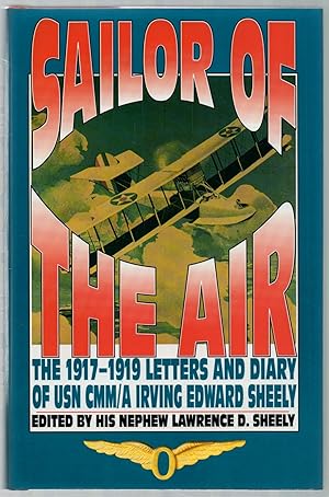 Seller image for Sailor of the Air: The 1917-1919 Letters & Diary of USN CMM/A Irving Edward Sheely for sale by Between the Covers-Rare Books, Inc. ABAA