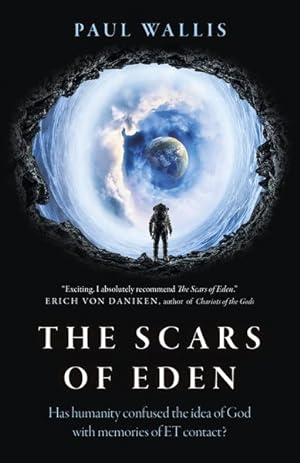 Image du vendeur pour Scars of Eden : Has Humanity Confused the Idea of God With Memories of ET Contact? mis en vente par GreatBookPrices