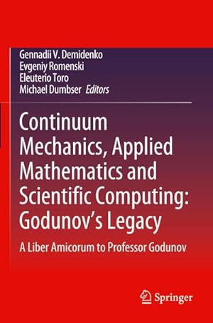 Seller image for Continuum Mechanics, Applied Mathematics and Scientific Computing: Godunov's Legacy : A Liber Amicorum to Professor Godunov for sale by AHA-BUCH GmbH