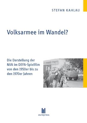 Bild des Verkufers fr Volksarmee im Wandel? : Die Darstellung der NVA im DEFA-Spielfilm von den 1950er bis zu den 1970er Jahren zum Verkauf von AHA-BUCH