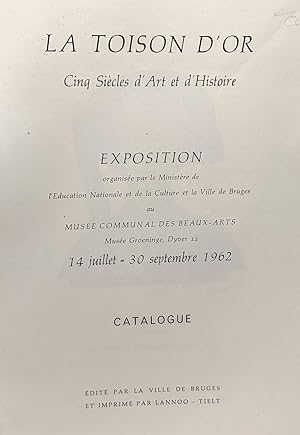 La Toison d'Or - cinq siècle d'art et d'histoire - exposition - 14 juillet - 30 septembre 1962 - ...