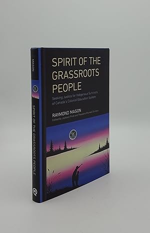 Immagine del venditore per SPIRIT OF THE GRASSROOTS PEOPLE Seeking Justice for Indigenous Survivors of Canada's Colonial Education System venduto da Rothwell & Dunworth (ABA, ILAB)