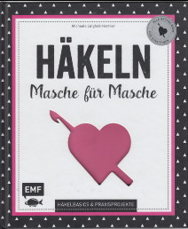 Häkeln - Masche für Masche : Häkelbasics & Praxisprojekte. Alle Grundlagen für Einsteiger.