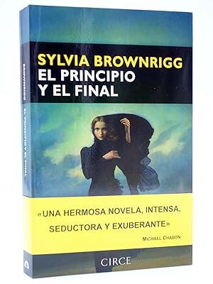 NARRATIVA. EL PRINCIPIO Y EL FINAL (Sylvia Brownrigg) Circe, 2009. OFRT antes 23E