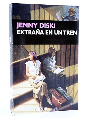 NARRATIVA. EXTRAÑA EN UN TREN (Jenny Diski) Circe, 2003. OFRT antes 18E