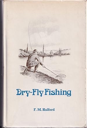 Image du vendeur pour DRY-FLY FISHING: THEORY AND PRACTICE. By F.M. Halford. mis en vente par Coch-y-Bonddu Books Ltd