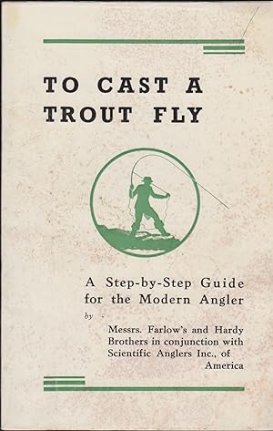 Image du vendeur pour TO CAST A TROUT FLY. A Step-by Step Guide for the Modern Angler, by Messrs. Farlow's and Hardy Brothers in conjunction with Scientific Anglers Inc., of America. mis en vente par Coch-y-Bonddu Books Ltd