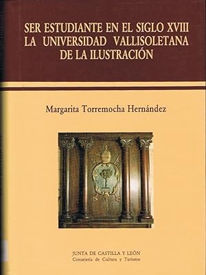 Seller image for SER ESTUDIANTE EN EL SIGLO XVIII. LA UNIVERSIDAD VALLISOLETANA DE LA ILUSTRACIN for sale by Librera Torren de Rueda