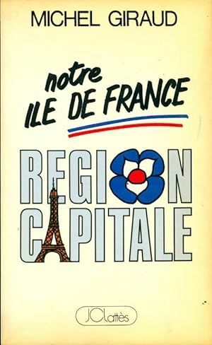 Notre ile de France : R?gion capitale - Michel Giraud