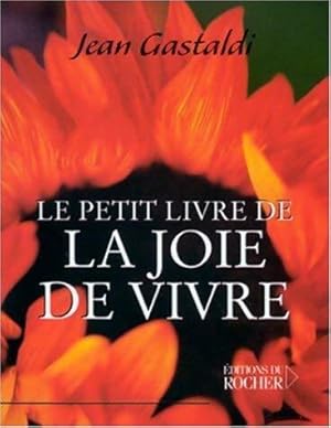 Image du vendeur pour Le petit Livre de la joie de vivre - Jean Gastaldi mis en vente par Book Hmisphres