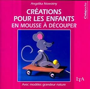 Image du vendeur pour Cr?ations pour les enfants en mousse ? d?couper - Angelika Nowotny mis en vente par Book Hmisphres