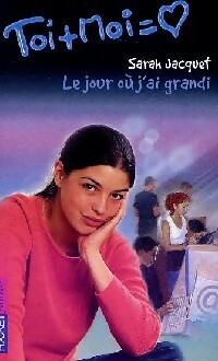 Image du vendeur pour Toi + moi = Coeur Tome XV : Le jour o? j'ai grandi - Sarah Jacquet mis en vente par Book Hmisphres