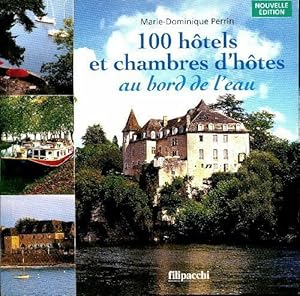 Seller image for 100 h?tels et chambres d'h?tes au bord de l'eau - Marie-Dominique Perrin for sale by Book Hmisphres