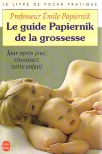 Le guide Papiernik de la grossesse - Pr Emile Papiernik