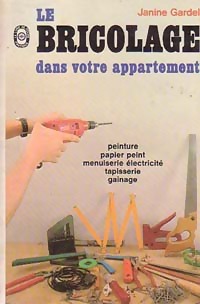 Le bricolage dans votre appartement - Jeanine Gardel