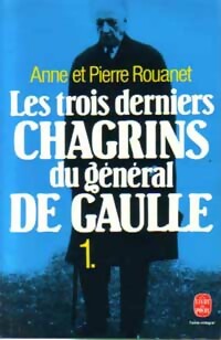 Les trois derniers chagrins du g n ral De Gaulle Tome I - Pierre Rouanet